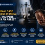 Criminal Case Process in India - What Happens After an Arrest